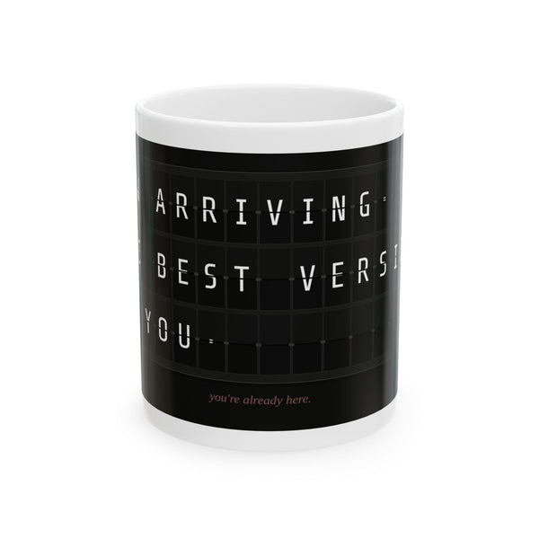 Arriving Best Version Of You Mug — Motivational Ceramic Coffee Cup (11oz/15oz)