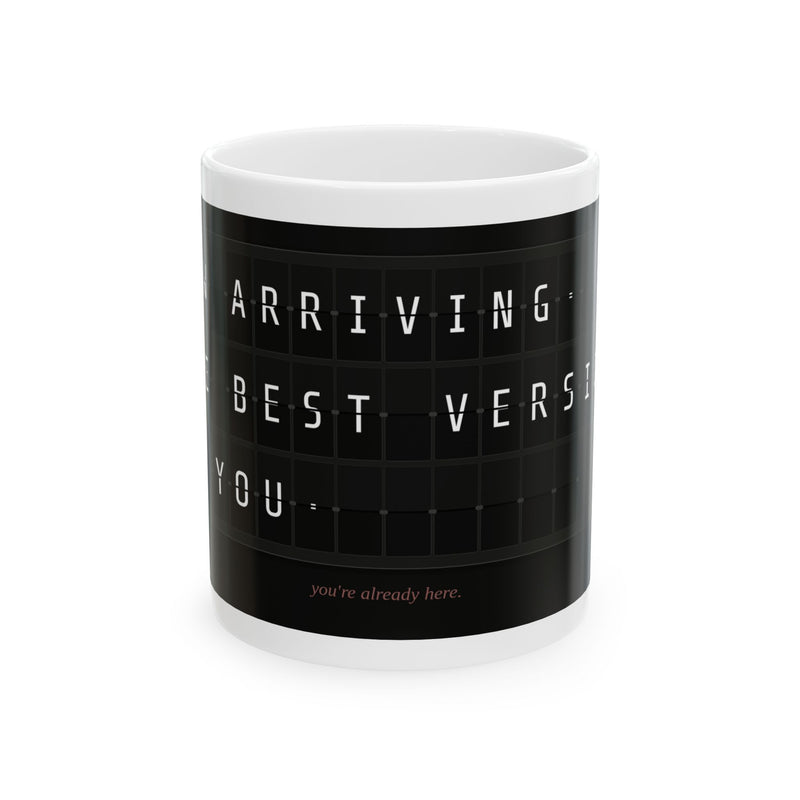 Arriving Best Version Of You Mug — Motivational Ceramic Coffee Cup (11oz/15oz)